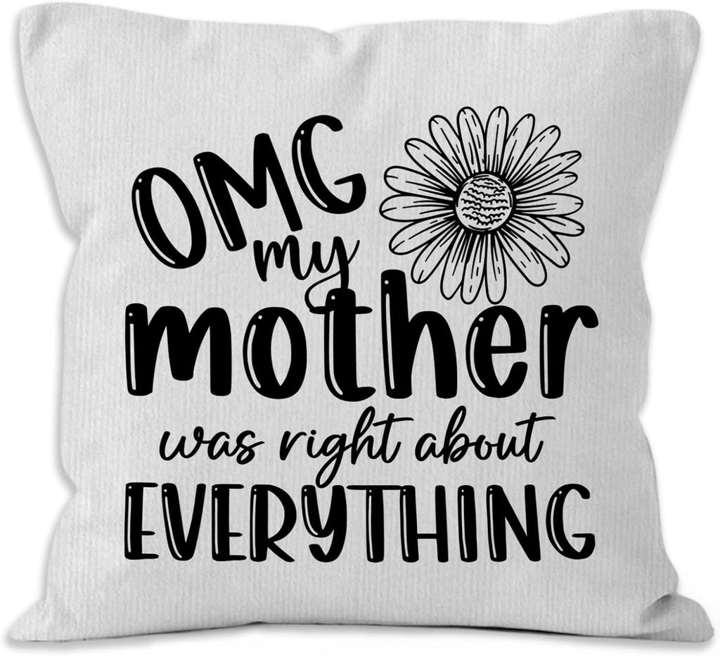 Mother Gifts Throw Pillow Covers 18X18, OMG My Mother was Right About Everything Decorative Decorations Pillow Covers to My Mom for Home Bedroom Couch, Mom Gifts for Women