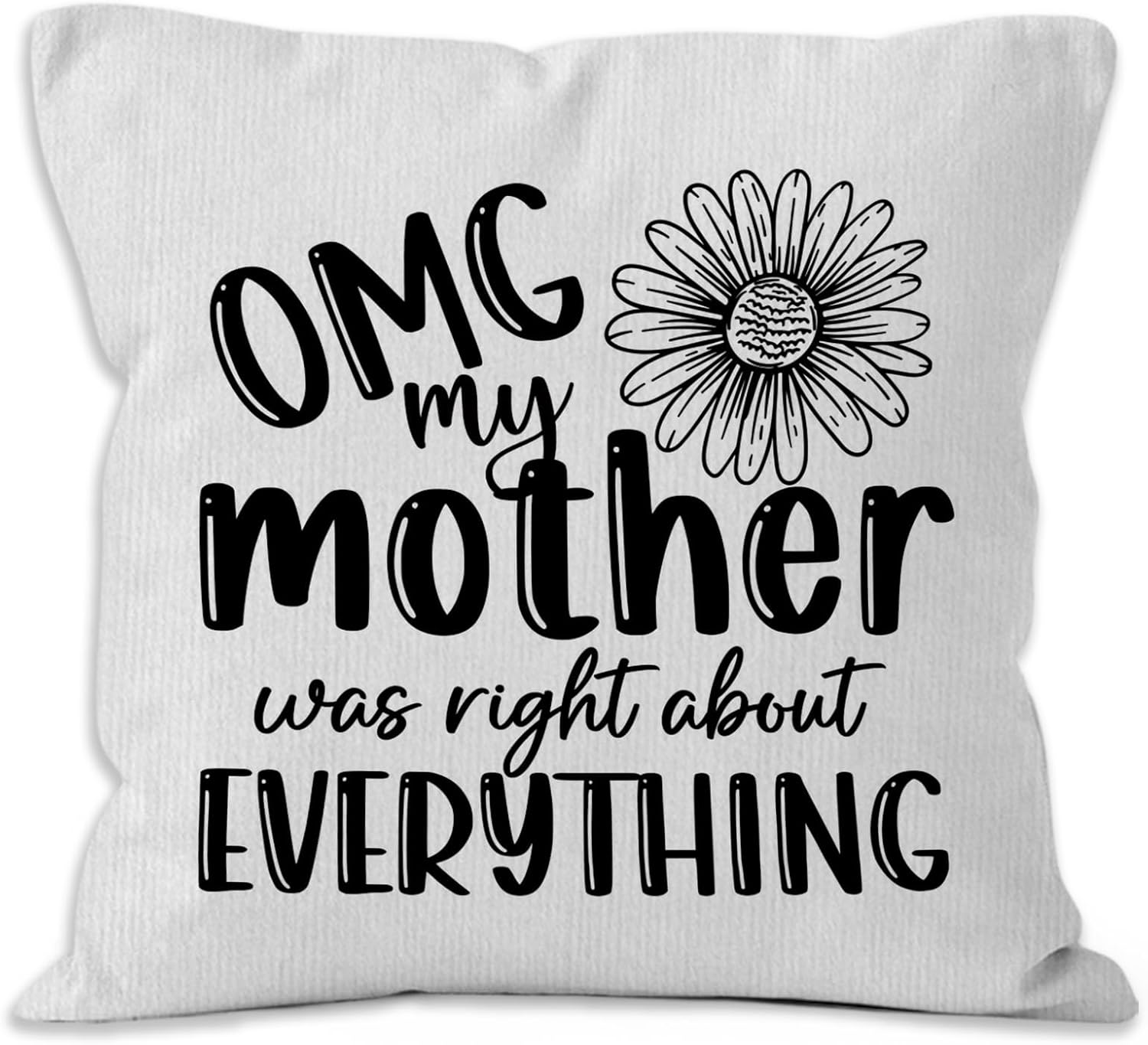Mother Gifts Throw Pillow Covers 18X18, OMG My Mother was Right About Everything Decorative Decorations Pillow Covers to My Mom for Home Bedroom Couch, Mom Gifts for Women