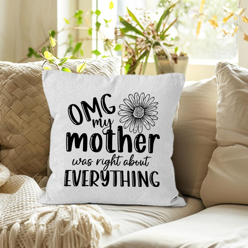 Mother Gifts Throw Pillow Covers 18X18, OMG My Mother was Right About Everything Decorative Decorations Pillow Covers to My Mom for Home Bedroom Couch, Mom Gifts for Women