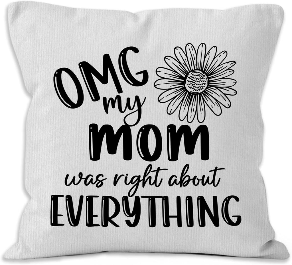 Mom Gifts Throw Pillow Covers 18x18, OMG My Mom was Right About Everything Pillow Covers for Home Bedroom Couch, Mother Gifts for Women