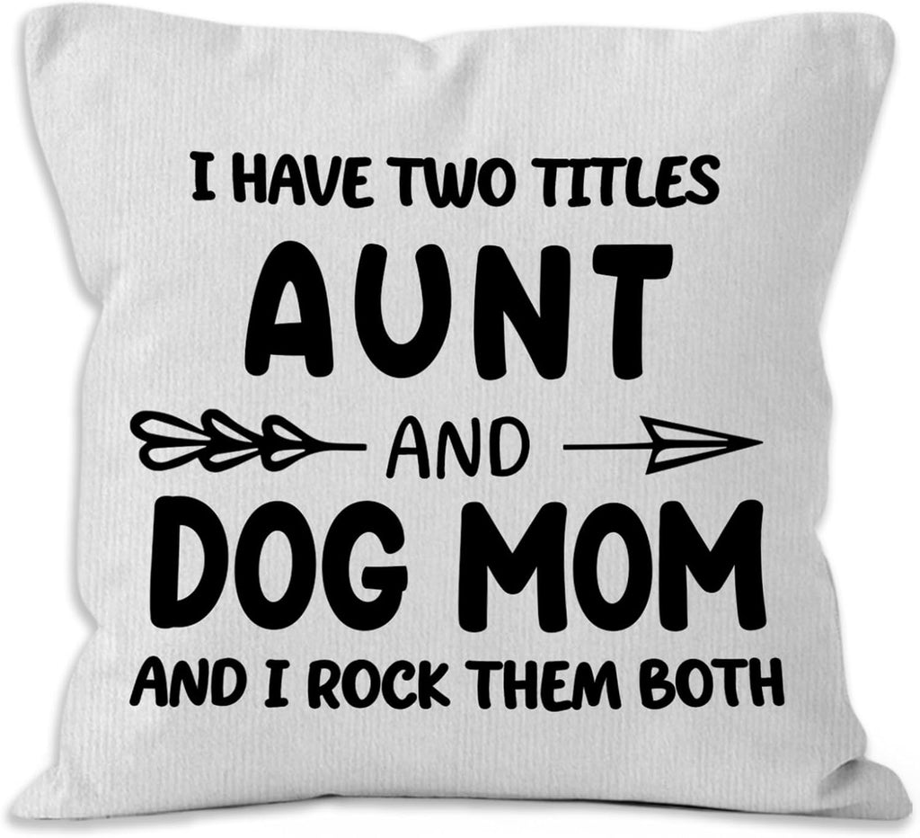 Funny Dog Mom Aunt Gifts Throw Pillow Covers 18X18,I Have Two Titles Aunt and Dog Mom and I Rock Them Both Decorative Decorations Pillow Covers for Home Bedroom Couch,Auntie Gifts for Women