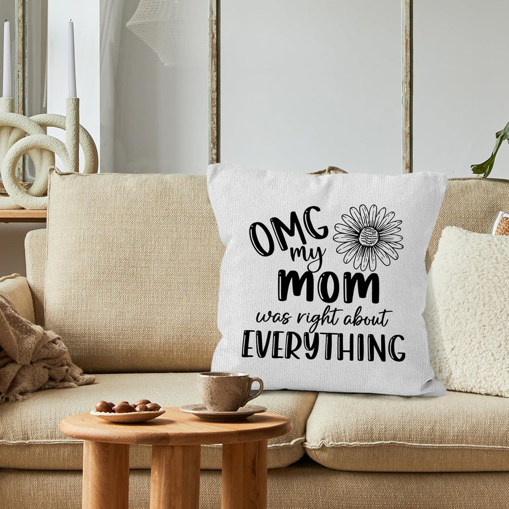 Mom Gifts Throw Pillow Covers 18x18, OMG My Mom was Right About Everything Pillow Covers for Home Bedroom Couch, Mother Gifts for Women