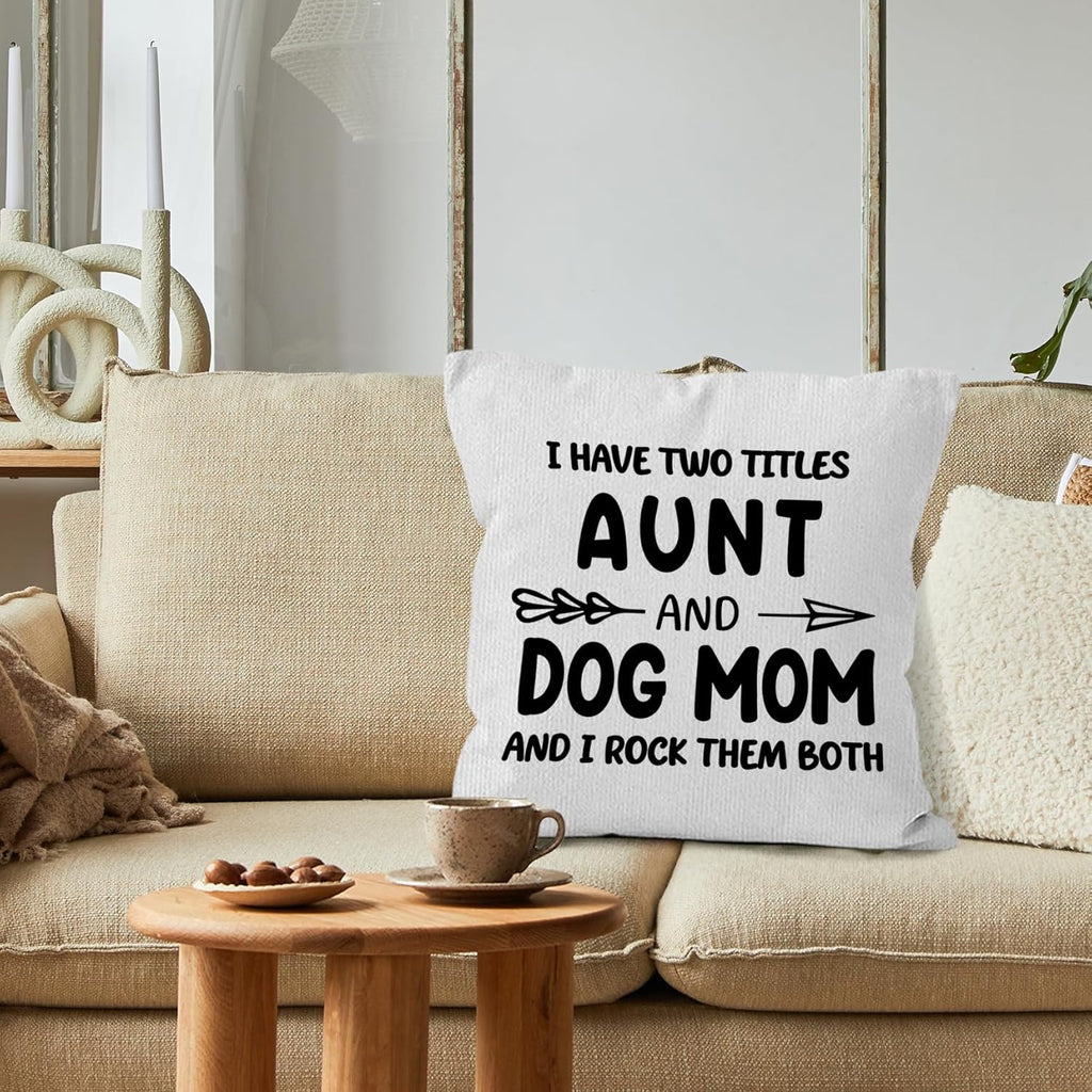 Funny Dog Mom Aunt Gifts Throw Pillow Covers 18X18,I Have Two Titles Aunt and Dog Mom and I Rock Them Both Decorative Decorations Pillow Covers for Home Bedroom Couch,Auntie Gifts for Women