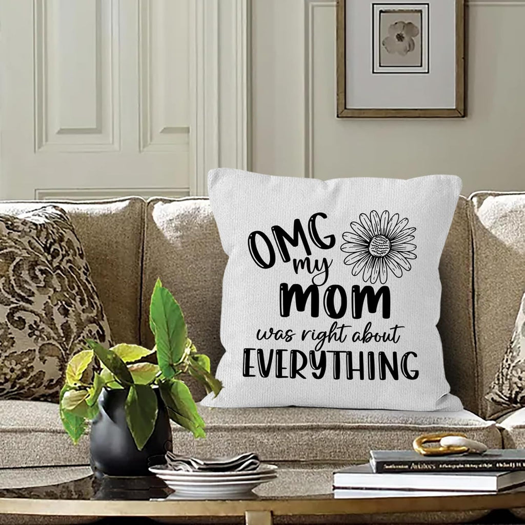 Mom Gifts Throw Pillow Covers 18x18, OMG My Mom was Right About Everything Pillow Covers for Home Bedroom Couch, Mother Gifts for Women